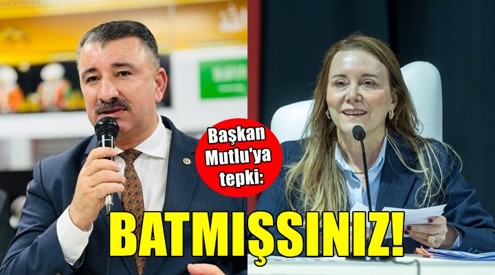 Başkan Mutlu'ya tepki: Zaten batmışsınız, bahane üretmeyin