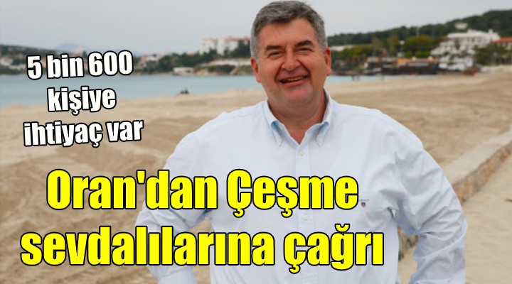 Başkan Oran dan Çeşme sevdalılarına çağrı! 5 BİN 600 KİŞİ BEKLENİYOR..