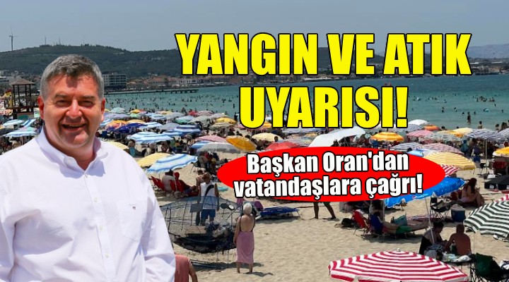 Başkan Oran dan yangın ve atık uyarısı!