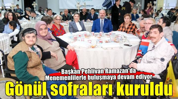 Başkan Pehlivan, Menemenlilerle gönül sofralarında buluştu