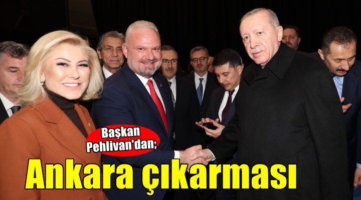 Başkan Pehlivan dan Ankara çıkarması