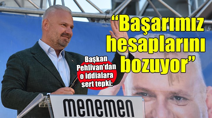 Başkan Pehlivan dan o iddialara tepki: Başarımız siyasi hesaplarını bozuyor