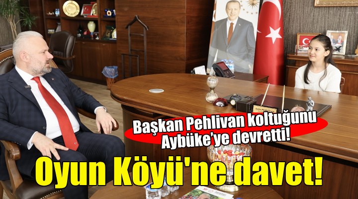 Başkan Pehlivan koltuğunu Aybüke’ye devretti!