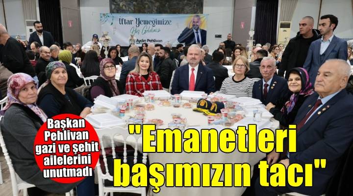 Başkan Pehlivan, şehit aileleri ve gazilerle iftar sofrasında buluştu