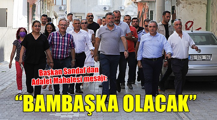 Başkan Sandal:  Bambaşka bir Adalet Mahallesi yaratacağız 