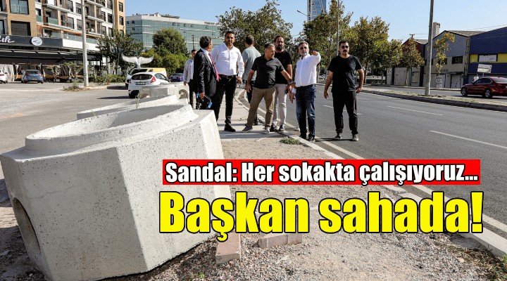 Başkan Sandal: Bayraklı’nın her sokağında çalışıyoruz...