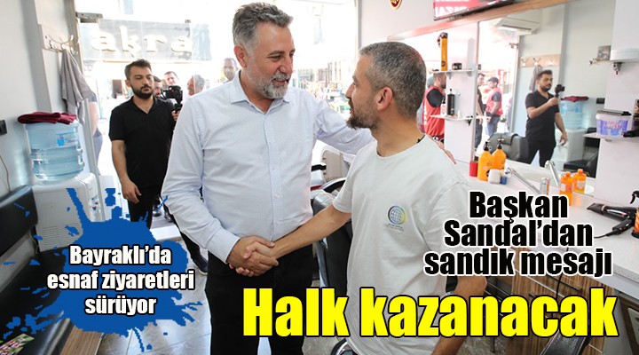 Başkan Sandal: Halk kazanacak, Türkiye kazanacak!