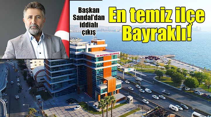 Başkan Sandal: İzmir’in en temiz ilçesi Bayraklı