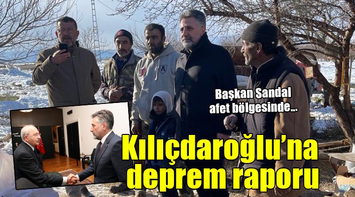 Başkan Sandal Kılıçdaroğlu na deprem raporu sundu, afet bölgesine geçti