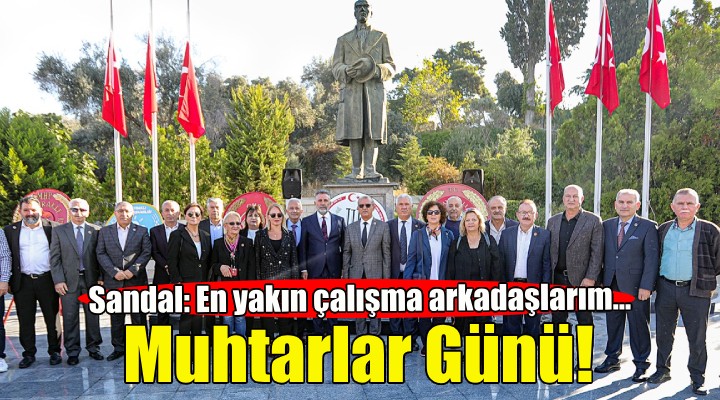 Başkan Sandal: Muhtarlar en yakın çalışma arkadaşlarım!