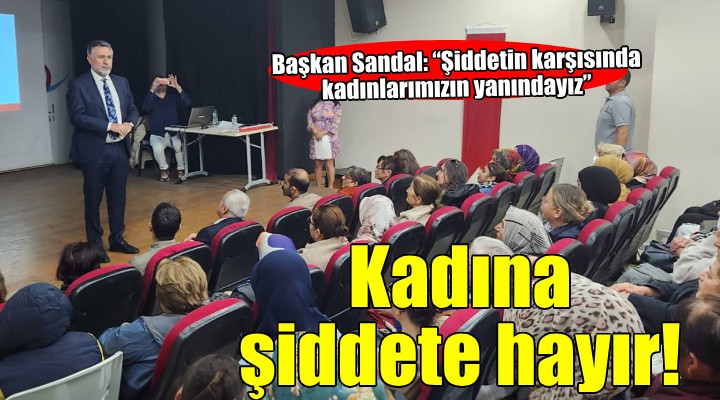 Başkan Sandal: Şiddetin karşısında kadınlarımızın yanındayız