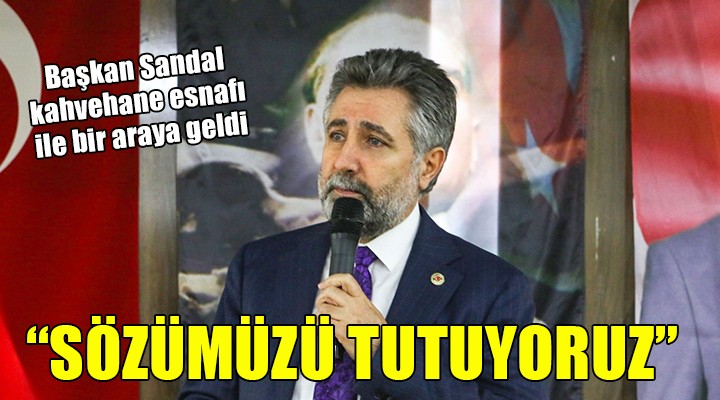 Başkan Sandal: Söz verdik, tutuyoruz