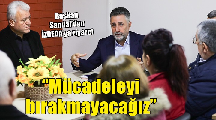 Başkan Sandal dan İZDEDA ya ziyaret...