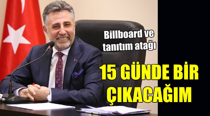 Başkan Sandal dan billboard ve tanıtım atağı; 15 GÜNDE BİR ÇIKACAĞIM!