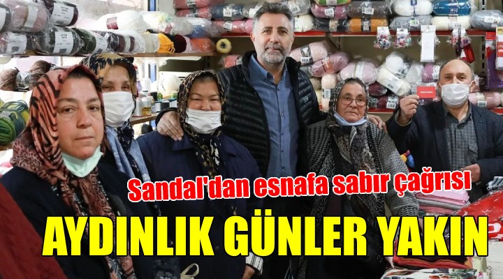 Başkan Sandal dan esnafa: Sabredin, aydınlık günler yakın