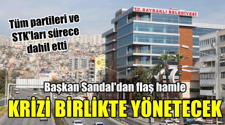 Başkan Sandal dan flaş hamle! KRİZİ BİRLİKTE YÖNETECEK