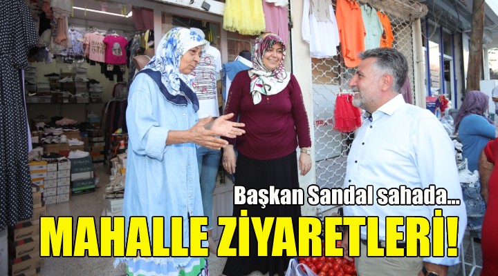 Başkan Sandal dan mahalle ziyaretleri!