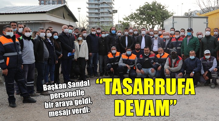 Başkan Sandal dan tasarrufa devam mesajı