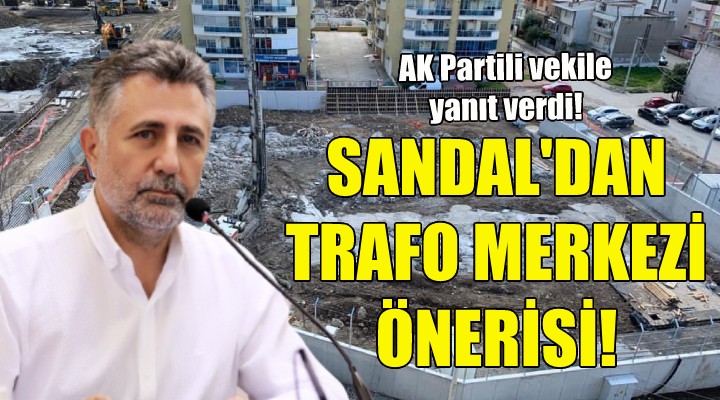 Başkan Sandal dan trafo merkezi önerisi!