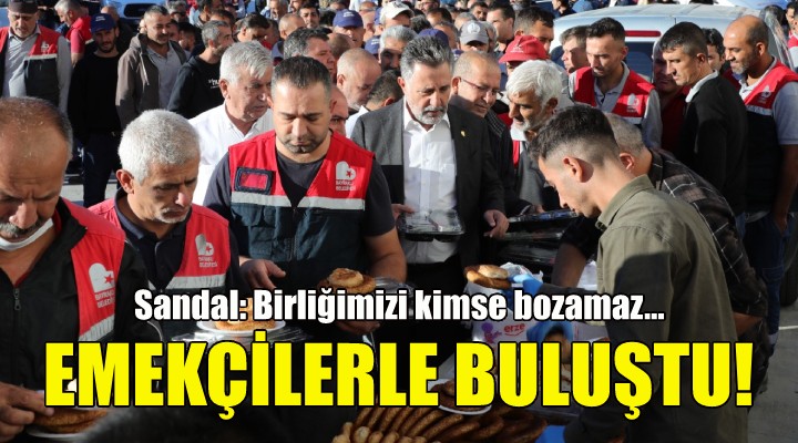 Başkan Sandal emekçilerle buluştu!