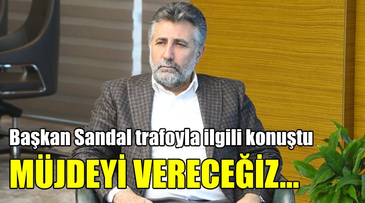 Başkan Sandal trafoyla ilgili konuştu... YAKINDA MÜJDEYİ VERECEĞİZ