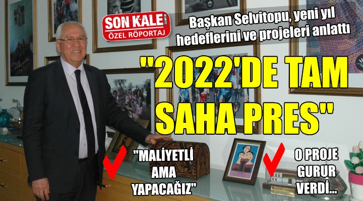 Başkan Selvitopu 2022 hedeflerini ve projeleri anlattı...  TAM SAHA PRES 