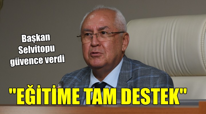 Başkan Selvitopu: Eğitime desteğimiz kesintisiz sürecek