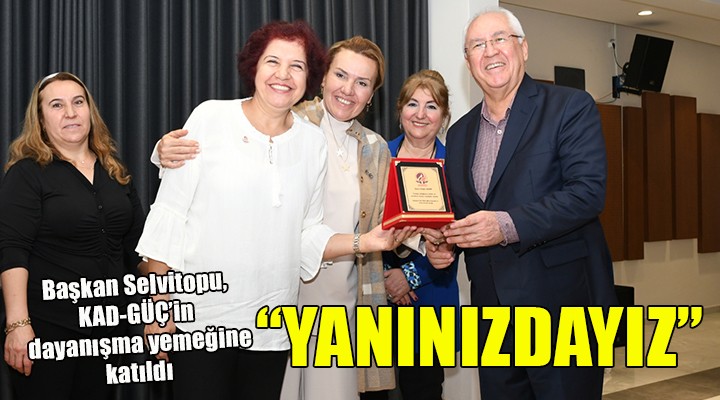 Başkan Selvitopu: Kadınlarımızın her zaman yanındayız!