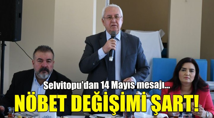 Başkan Selvitopu: Nöbet değişimi şart!