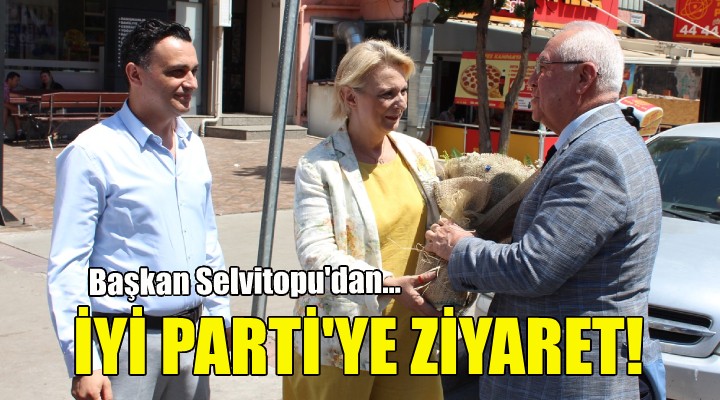 Başkan Selvitopu dan İYİ Parti ye ziyaret!