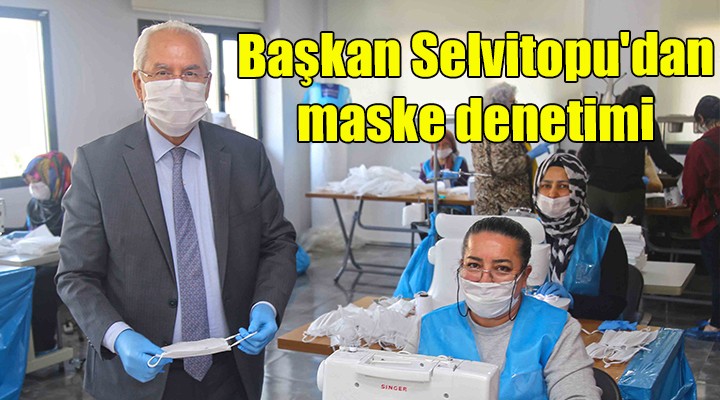 Başkan Selvitopu dan maske denetimi