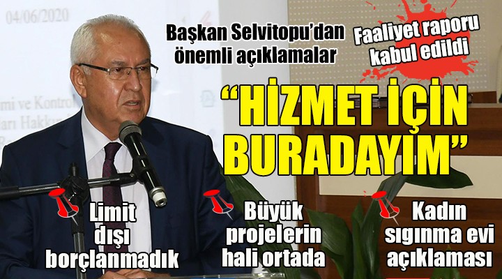 Başkan Selvitopu dan önemli açıklamalar...  HİZMET İÇİN BURADAYIM 