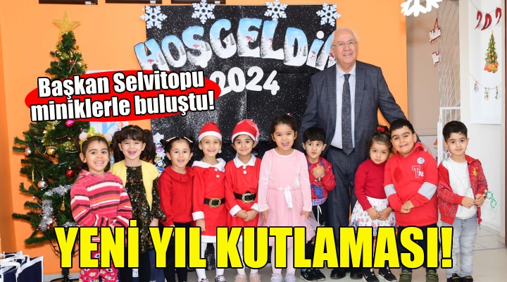 Başkan Selvitopu miniklerin yeni yılını kutladı!