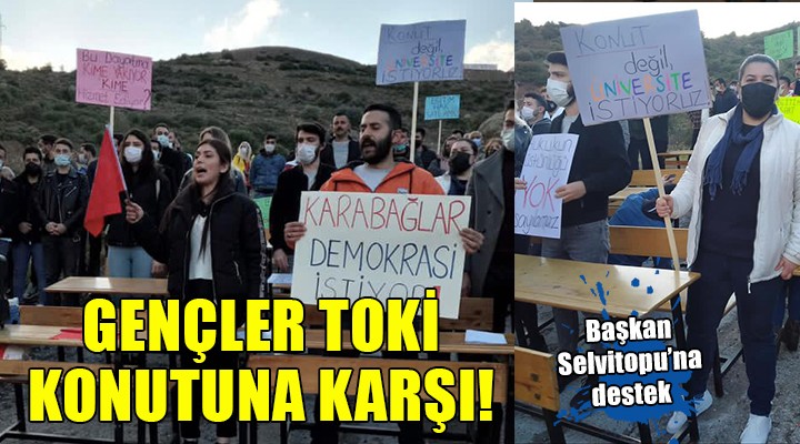 Başkan Selvitopu na destek... GENÇLER TOKİ KONUTUNA KARŞI!