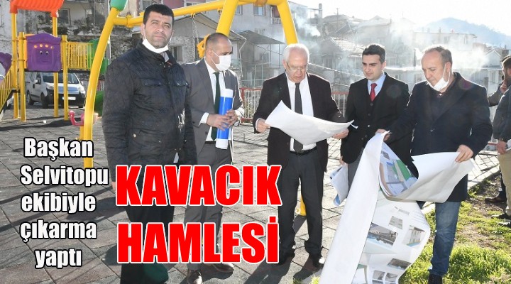 Başkan Selvitopu ndan Kavacık hamlesi