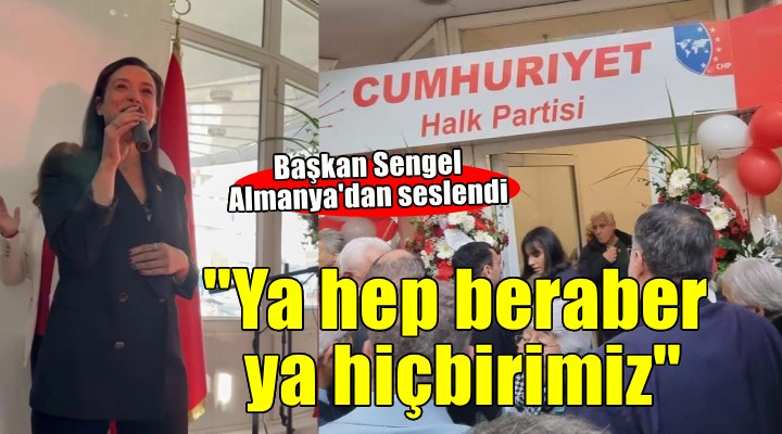 Başkan Sengel Almanya'dan seslendi... ''Ya hep beraber ya hiçbirimiz''