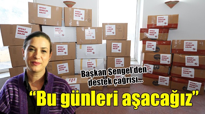 Başkan Sengel:  Bu günleri halkın halka sahip çıkması ile aşacağız 