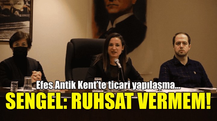 Başkan Sengel: Efes Antik Kent için inşaat ruhsatı vermem!