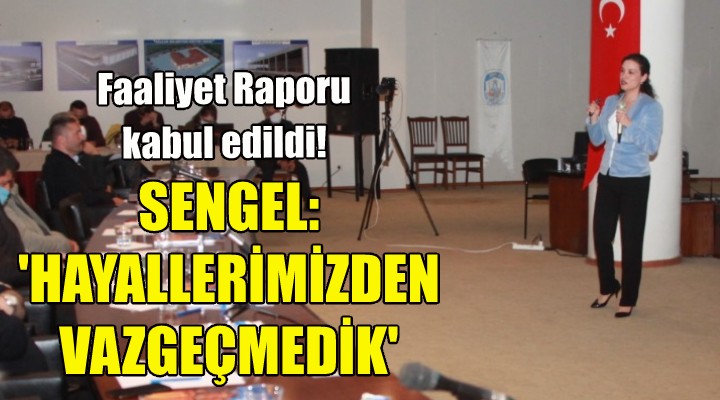 Başkan Sengel: Hayallerimizden vazgeçmedik!