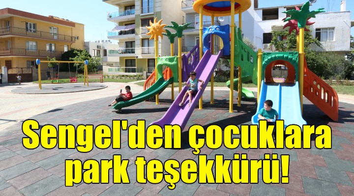 Başkan Sengel den çocuklara park teşekkürü!