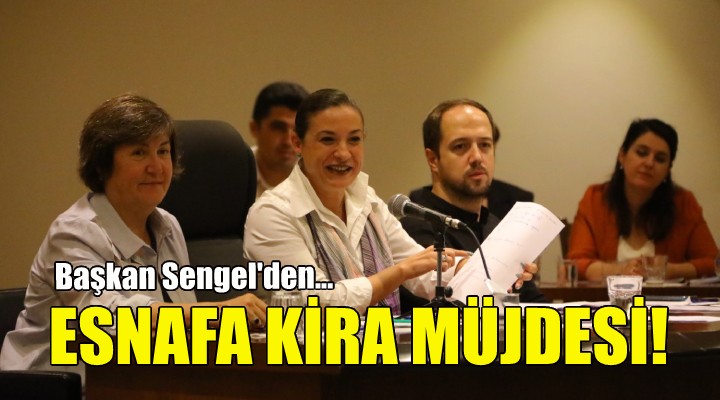 Başkan Sengel den esnafa kira müjdesi!