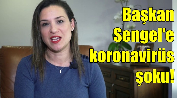 Başkan Sengel korona oldu