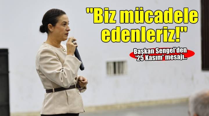 Başkan Sengel’den şiddet vurgusu: Utanması gereken mağdurlar değildir