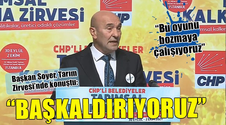 Başkan Soyer: Başkaldırıyoruz, bu oyunu bozmaya çalışıyoruz!