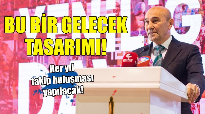 Başkan Soyer: Bu bir gelecek tasarımı!