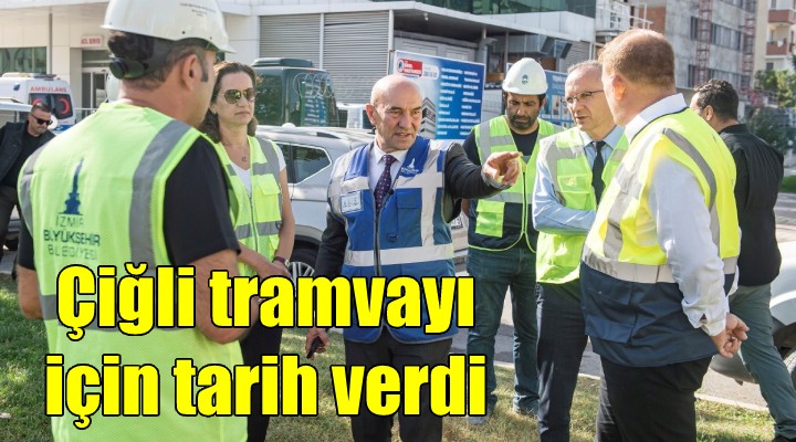 Başkan Soyer, Çiğli tramvayı için tarihi verdi