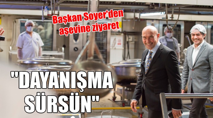 Başkan Soyer:  Dayanışma Ramazan da da sürsün 