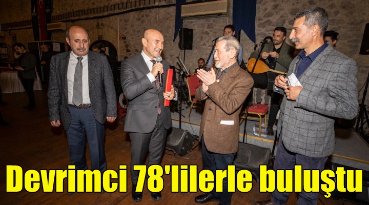 Başkan Soyer Devrimci 78 lilerle buluştu!