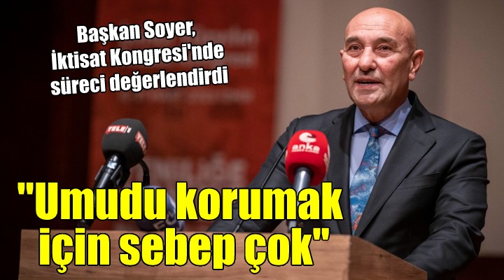 Başkan Soyer: Geleceği inşa etmek için çok sebep var