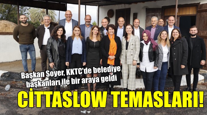 Başkan Soyer, KKTC de... Cittaslow temasları!